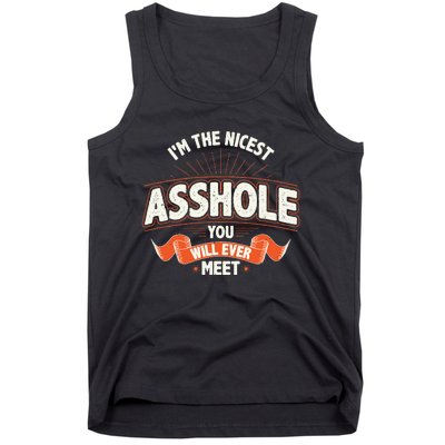 I'm The Nicest Asshole You Will Ever Meet Tank Top