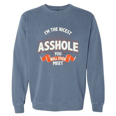 I'm The Nicest Asshole You Will Ever Meet Garment-Dyed Sweatshirt