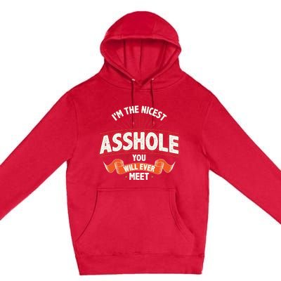 I'm The Nicest Asshole You Will Ever Meet Premium Pullover Hoodie