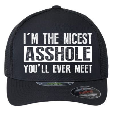 Im The Nicest Asshole Youll Ever Meet Funny Sarcasm Flexfit Unipanel Trucker Cap