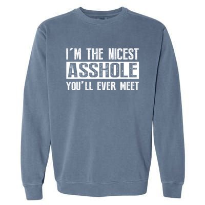 Im The Nicest Asshole Youll Ever Meet Funny Sarcasm Garment-Dyed Sweatshirt