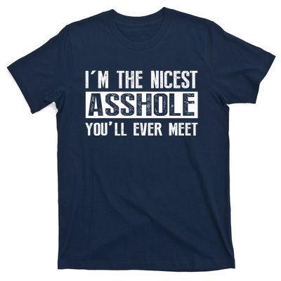 Im The Nicest Asshole Youll Ever Meet Funny Sarcasm T-Shirt