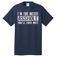 Im The Nicest Asshole Youll Ever Meet Funny Sarcasm Tall T-Shirt