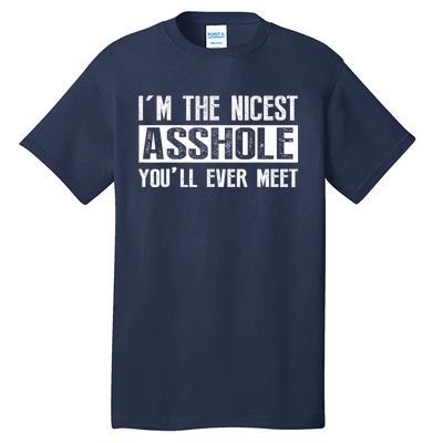 Im The Nicest Asshole Youll Ever Meet Funny Sarcasm Tall T-Shirt