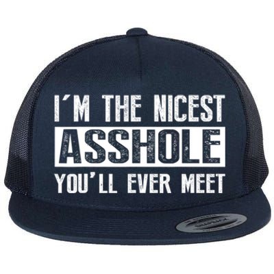 Im The Nicest Asshole Youll Ever Meet Funny Sarcasm Flat Bill Trucker Hat