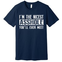 Im The Nicest Asshole Youll Ever Meet Funny Sarcasm Premium T-Shirt