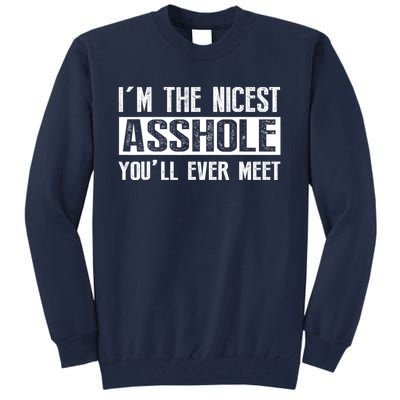 Im The Nicest Asshole Youll Ever Meet Funny Sarcasm Tall Sweatshirt