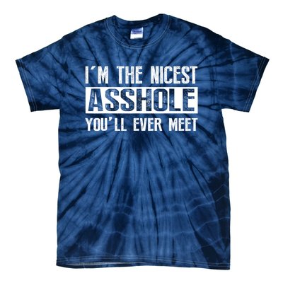 Im The Nicest Asshole Youll Ever Meet Funny Sarcasm Tie-Dye T-Shirt