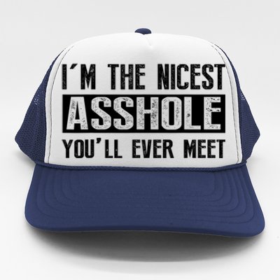 Im The Nicest Asshole Youll Ever Meet Funny Sarcasm Trucker Hat