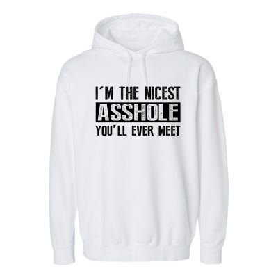 Im The Nicest Asshole Youll Ever Meet Funny Sarcasm Garment-Dyed Fleece Hoodie