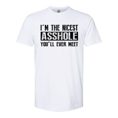 Im The Nicest Asshole Youll Ever Meet Funny Sarcasm Softstyle CVC T-Shirt