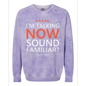 IM Talking Now Sound Familiar Trump 2024 For President Colorblast Crewneck Sweatshirt