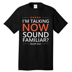 IM Talking Now Sound Familiar Trump 2024 For President Tall T-Shirt