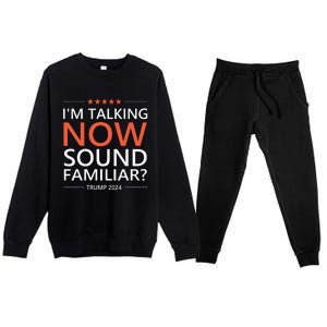 IM Talking Now Sound Familiar Trump 2024 For President Premium Crewneck Sweatsuit Set