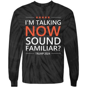 IM Talking Now Sound Familiar Trump 2024 For President Tie-Dye Long Sleeve Shirt