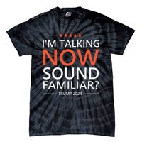 IM Talking Now Sound Familiar Trump 2024 For President Tie-Dye T-Shirt