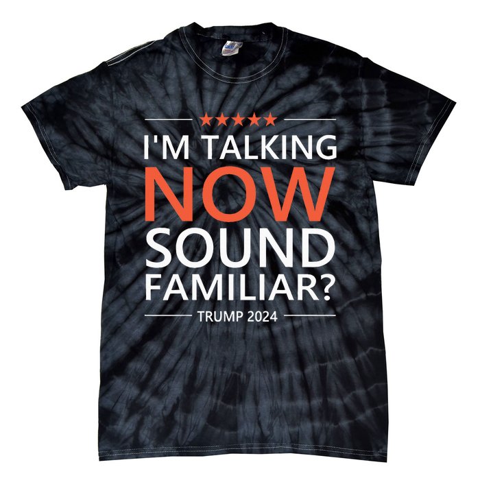 IM Talking Now Sound Familiar Trump 2024 For President Tie-Dye T-Shirt