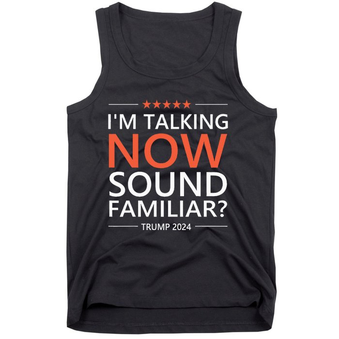 IM Talking Now Sound Familiar Trump 2024 For President Tank Top