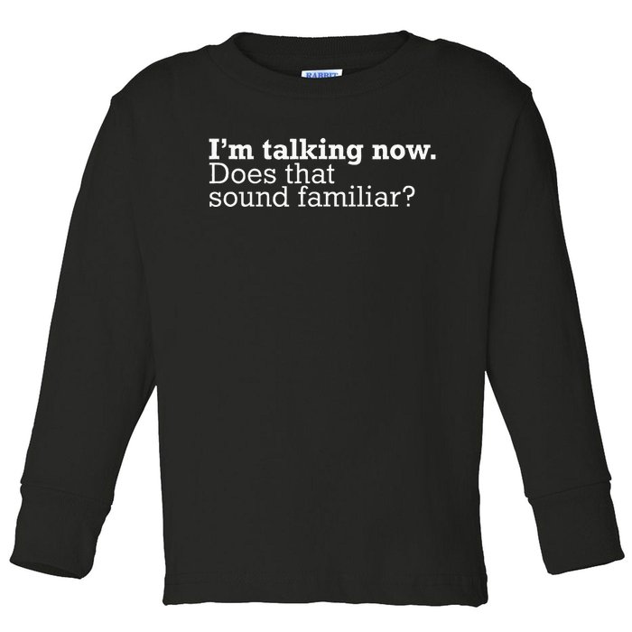 IM Talking Now Does That Sound Familiar Debate Quote Trump Toddler Long Sleeve Shirt