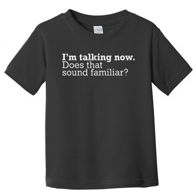 IM Talking Now Does That Sound Familiar Debate Quote Trump Toddler T-Shirt