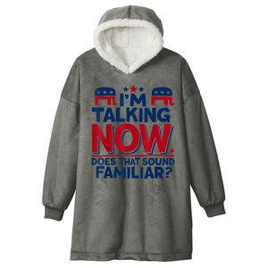 IM Talking Now Does That Sound Familiar Trump For President Hooded Wearable Blanket