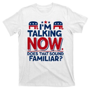 IM Talking Now Does That Sound Familiar Trump For President T-Shirt