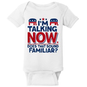 IM Talking Now Does That Sound Familiar Trump For President Baby Bodysuit