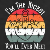 I'm The Nicest Asshole You'll Ever Meet Funny Asshole Cool Comfort Performance Bucket Hat