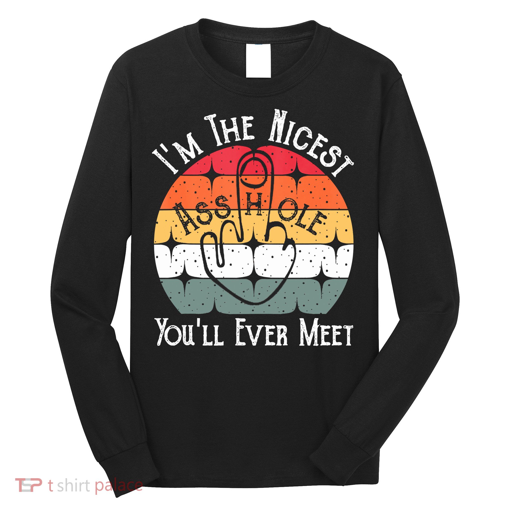 I'm The Nicest Asshole You'll Ever Meet Funny Asshole Long Sleeve Shirt