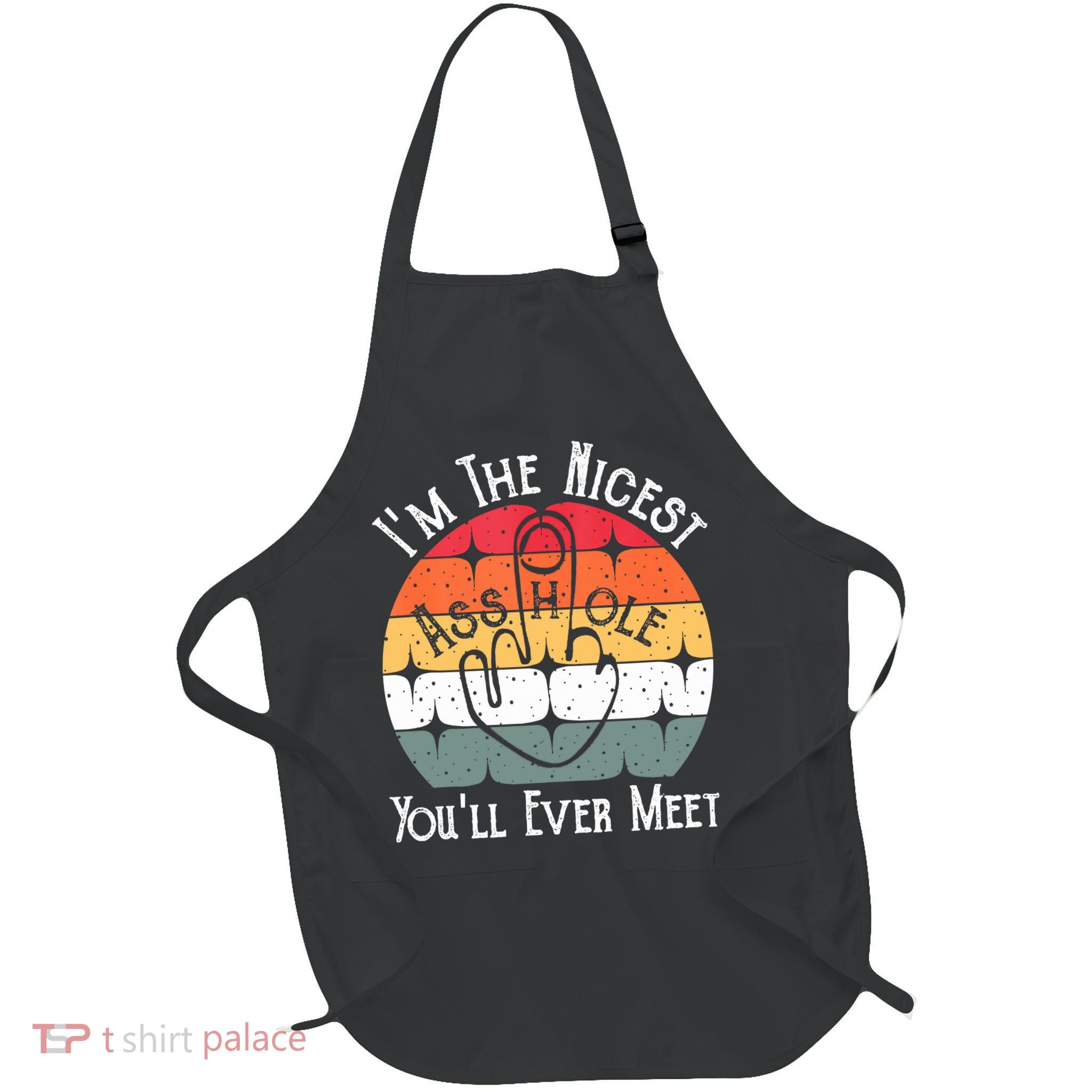 I'm The Nicest Asshole You'll Ever Meet Funny Asshole Full-Length Apron With Pockets