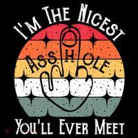 I'm The Nicest Asshole You'll Ever Meet Funny Asshole T-Shirt