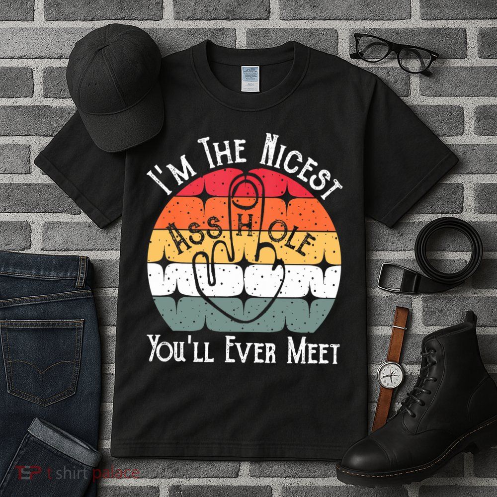 I'm The Nicest Asshole You'll Ever Meet Funny Asshole Tall T-Shirt