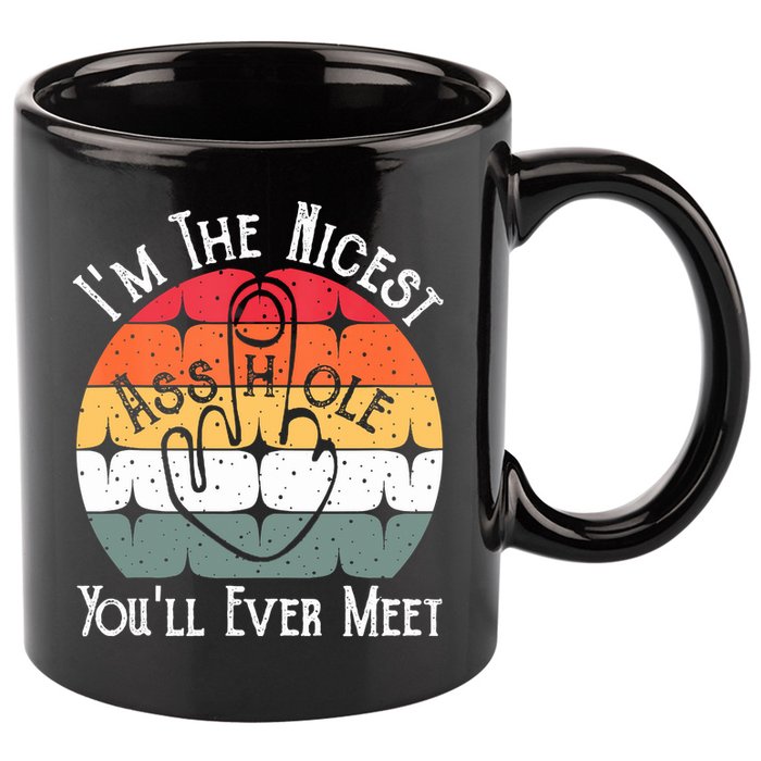 I'm The Nicest Asshole You'll Ever Meet Funny Asshole 11oz C Handle Ceramic Mug