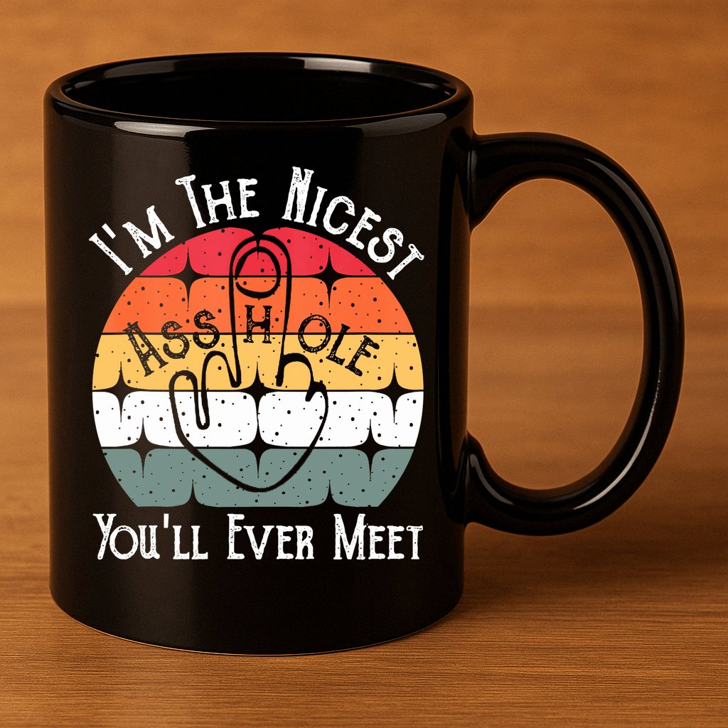 I'm The Nicest Asshole You'll Ever Meet Funny Asshole 11oz C Handle Ceramic Mug