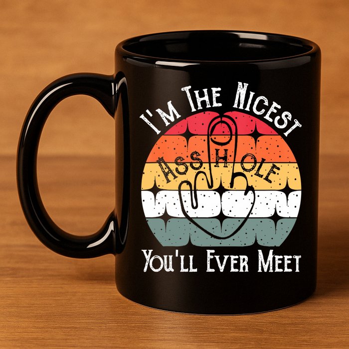 I'm The Nicest Asshole You'll Ever Meet Funny Asshole 11oz C Handle Ceramic Mug