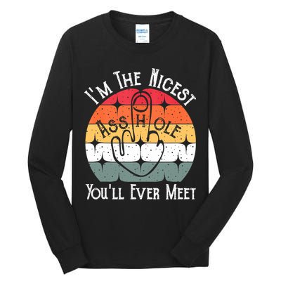 I'm The Nicest Asshole You'll Ever Meet Funny Asshole Tall Long Sleeve T-Shirt