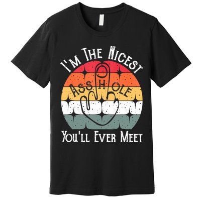 I'm The Nicest Asshole You'll Ever Meet Funny Asshole Premium T-Shirt