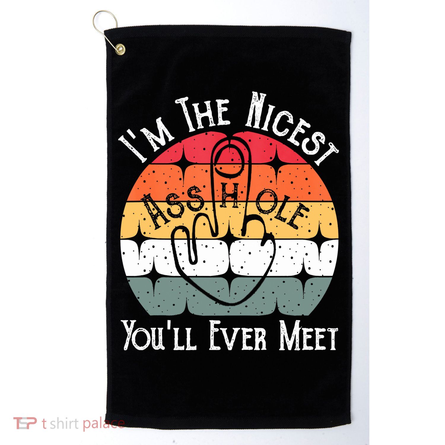 I'm The Nicest Asshole You'll Ever Meet Funny Asshole Golf Towel