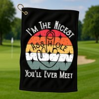I'm The Nicest Asshole You'll Ever Meet Funny Asshole Golf Towel