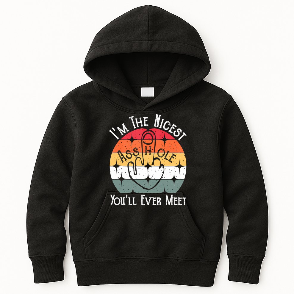 I'm The Nicest Asshole You'll Ever Meet Funny Asshole Kids Hoodie
