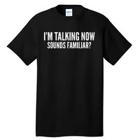 IM Talking Now. Sound Familiar Funny Trump Debate 2024 Tall T-Shirt