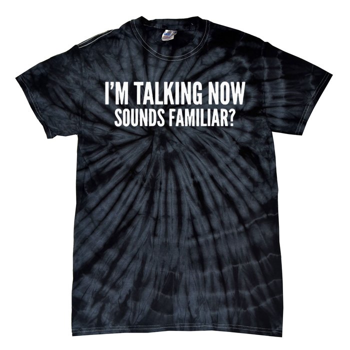 IM Talking Now. Sound Familiar Funny Trump Debate 2024 Tie-Dye T-Shirt