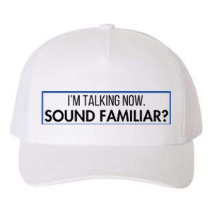 IM Talking Now. Sound Familiar Funny Trump Debate 2024 Yupoong Adult 5-Panel Trucker Hat