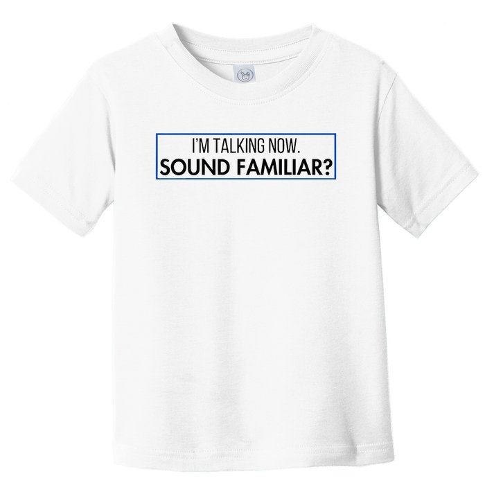 IM Talking Now. Sound Familiar Funny Trump Debate 2024 Toddler T-Shirt