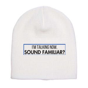 IM Talking Now. Sound Familiar Funny Trump Debate 2024 Short Acrylic Beanie