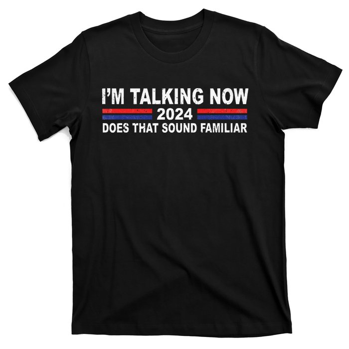 IM Talking Now Does That Sound Familiar Funny Trump Debate T-Shirt