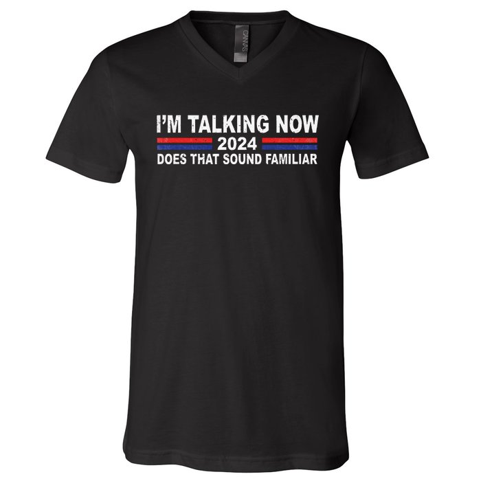 IM Talking Now Does That Sound Familiar Funny Trump Debate V-Neck T-Shirt