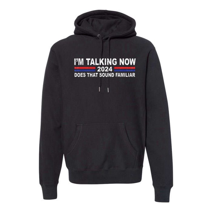 IM Talking Now Does That Sound Familiar Funny Trump Debate Premium Hoodie