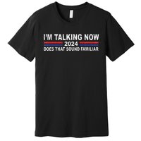 IM Talking Now Does That Sound Familiar Funny Trump Debate Premium T-Shirt