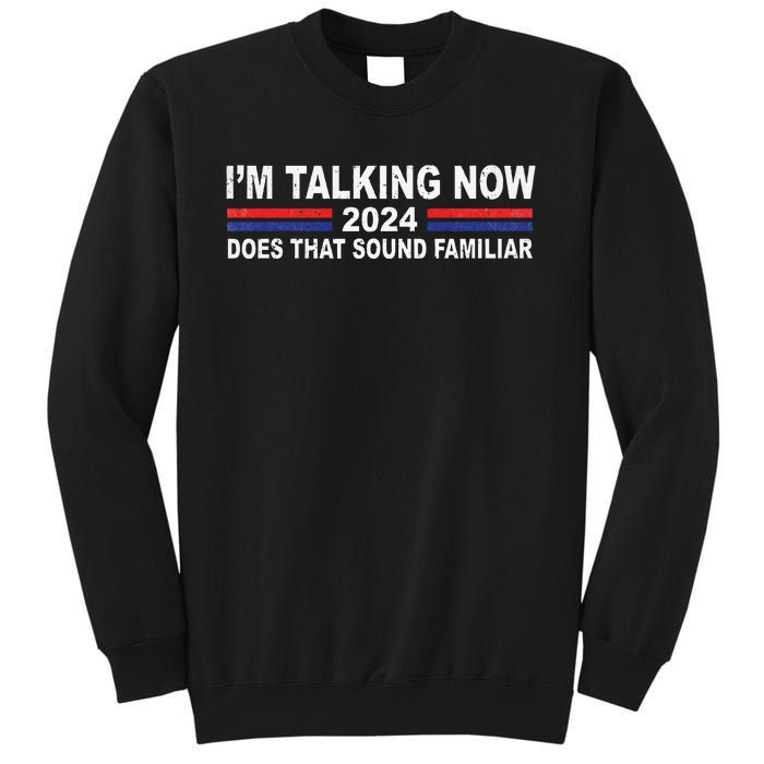 IM Talking Now Does That Sound Familiar Funny Trump Debate Tall Sweatshirt